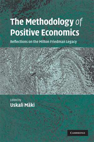 The Methodology of Positive Economics: Reflections on the Milton Friedman Legacy de Uskali Mäki