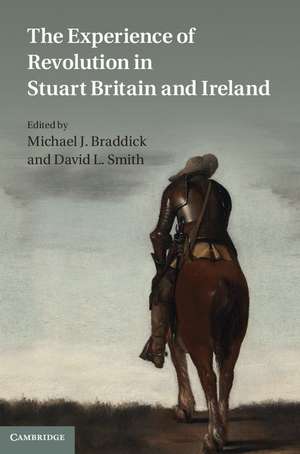 The Experience of Revolution in Stuart Britain and Ireland de Michael J. Braddick