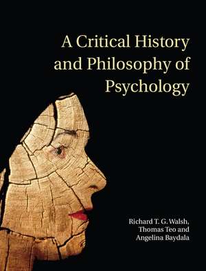 A Critical History and Philosophy of Psychology: Diversity of Context, Thought, and Practice de Richard T. G. Walsh