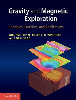 Gravity and Magnetic Exploration: Principles, Practices, and Applications de William J. Hinze