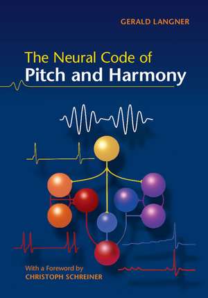 The Neural Code of Pitch and Harmony de Gerald D. Langner