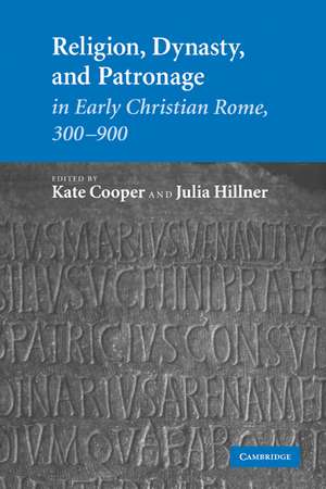 Religion, Dynasty, and Patronage in Early Christian Rome, 300–900 de Kate Cooper