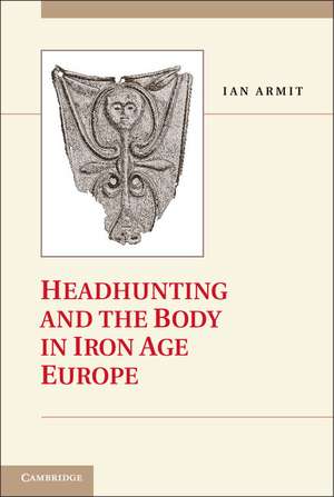 Headhunting and the Body in Iron Age Europe 500