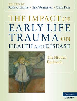 The Impact of Early Life Trauma on Health and Disease: The Hidden Epidemic de Ruth A. Lanius