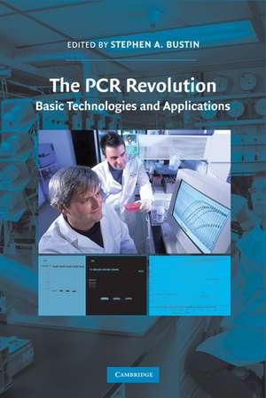 The PCR Revolution: Basic Technologies and Applications de Stephen A. Bustin PhD