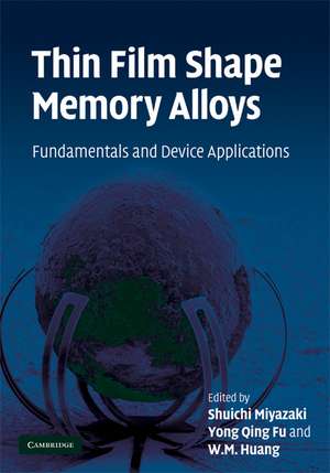 Thin Film Shape Memory Alloys: Fundamentals and Device Applications de Shuichi Miyazaki