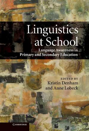 Linguistics at School: Language Awareness in Primary and Secondary Education de Kristin Denham