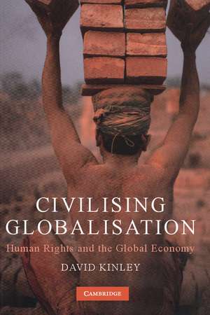 Civilising Globalisation: Human Rights and the Global Economy de David Kinley