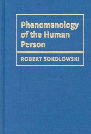 Phenomenology of the Human Person de Robert Sokolowski