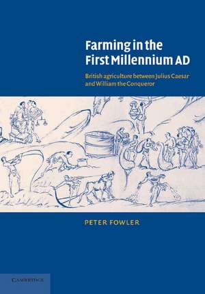 Farming in the First Millennium AD: British Agriculture between Julius Caesar and William the Conqueror de Peter Fowler