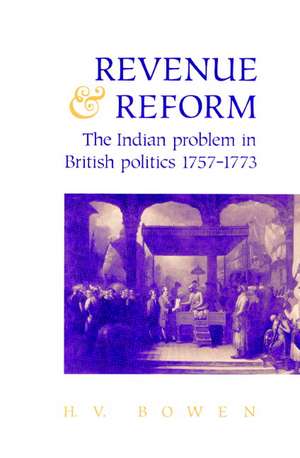 Revenue and Reform: The Indian Problem in British Politics 1757–1773 de H. V. Bowen