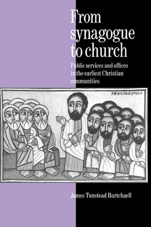 From Synagogue to Church: Public Services and Offices in the Earliest Christian Communities de James Tunstead Burtchaell