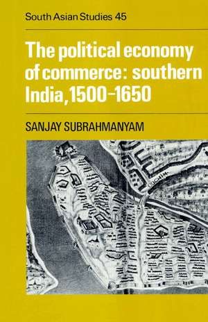 The Political Economy of Commerce: Southern India 1500–1650 de Sanjay Subrahmanyam