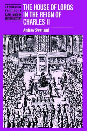 The House of Lords in the Reign of Charles II de Andrew Swatland