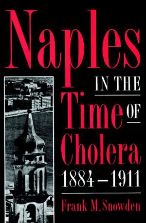 Naples in the Time of Cholera, 1884–1911 de Frank M. Snowden