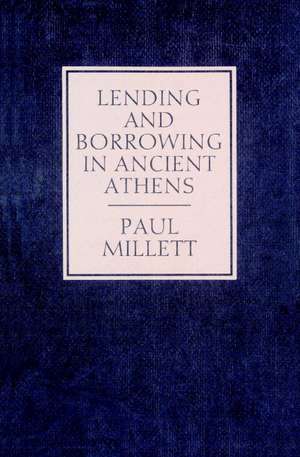 Lending and Borrowing in Ancient Athens de Paul Millett