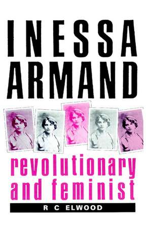 Inessa Armand: Revolutionary and Feminist de R. C. Elwood