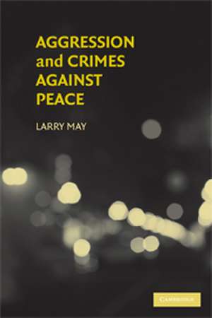 Aggression and Crimes Against Peace de Larry May