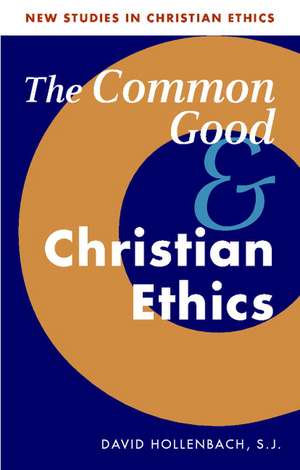 The Common Good and Christian Ethics de David Hollenbach