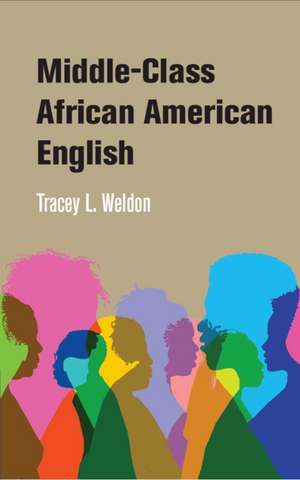 Middle-Class African American English de Tracey L. Weldon