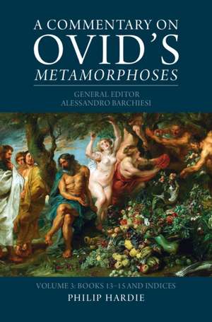 A Commentary on Ovid's Metamorphoses: Volume 3, Books 13–15 and Indices de Alessandro Barchiesi