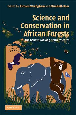 Science and Conservation in African Forests: The Benefits of Longterm Research de Richard Wrangham