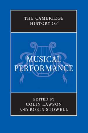 The Cambridge History of Musical Performance de Colin Lawson