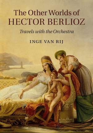 The Other Worlds of Hector Berlioz: Travels with the Orchestra de Inge van Rij