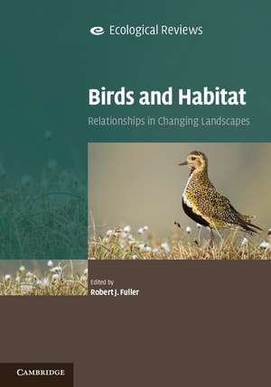 Birds and Habitat: Relationships in Changing Landscapes de Robert J. Fuller