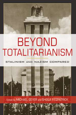 Beyond Totalitarianism: Stalinism and Nazism Compared de Michael Geyer