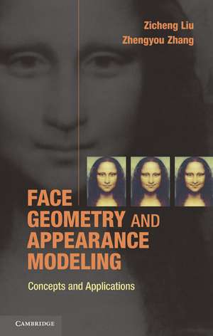 Face Geometry and Appearance Modeling: Concepts and Applications de Zicheng Liu