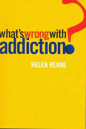 What's Wrong With Addiction de Helen Keane