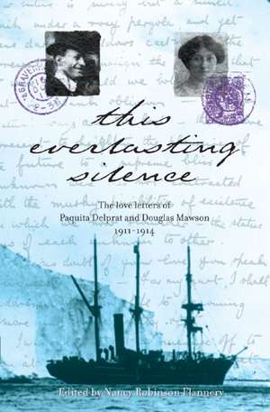 This Everlasting Silence: The Love Letters of Paquita Delprat and Douglas Mawson 1911-1914 de Nancy Robinson Flannery