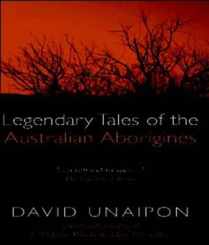 Legendary Tales of the Australian Aborigines de David Unaipon