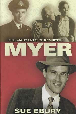 The Many Lives of Kenneth Myer de Sue Ebury