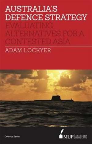 Australia's Defence Strategy de Adam Lockyer