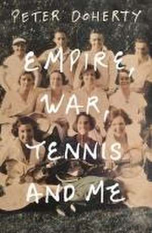 Empire, War, Tennis and Me de Peter Doherty