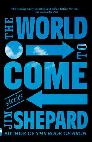 The World to Come de Jim Shepard