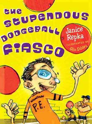 The Stupendous Dodgeball Fiasco de Janice Repka