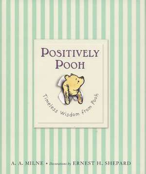 Positively Pooh: Timeless Wisdom from Pooh de A. A. Milne