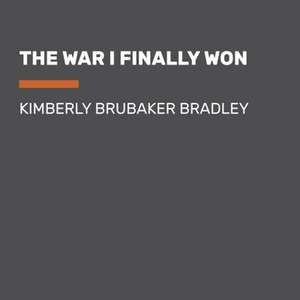 The War I Finally Won de Kimberly Brubaker Bradley