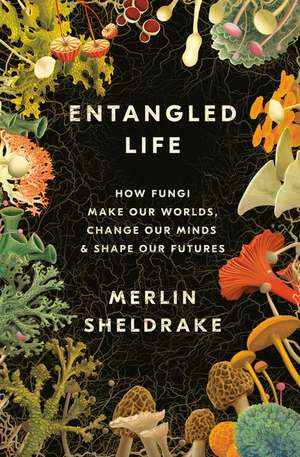 Entangled Life de Merlin Sheldrake