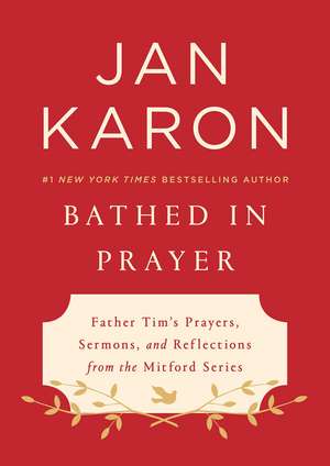 Bathed in Prayer: Father Tim's Prayers, Sermons, and Reflections from the Mitford Series de Jan Karon