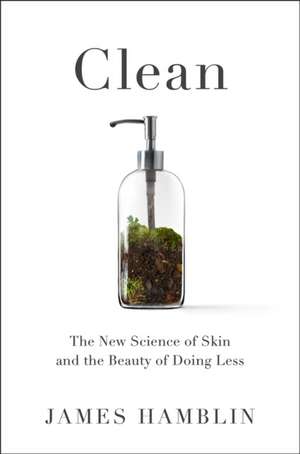 Clean: The New Science of Skin de James Hamblin