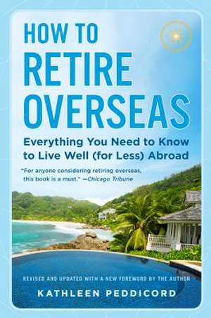 How to Retire Overseas de Kathleen Peddicord