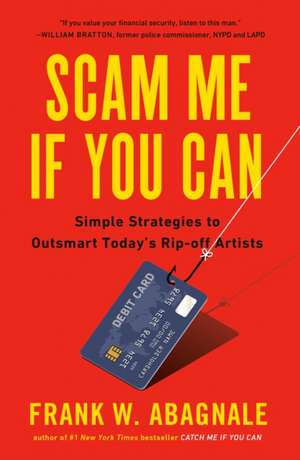 Scam Me If You Can: Simple Strategies to Outsmart Today's Ripoff Artists de Frank Abagnale