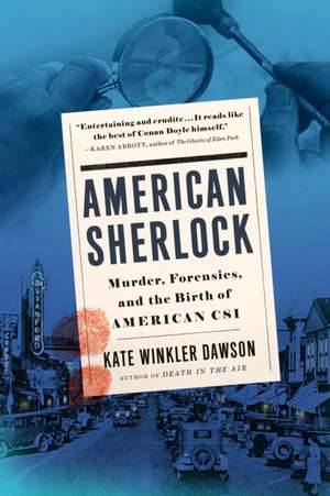 American Sherlock: Murder, Forensics, and the Birth of American Csi de Kate Winkler Dawson