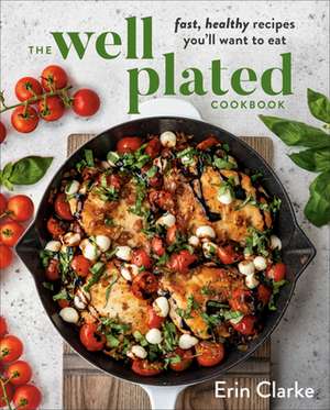 The Well Plated Cookbook de Erin Clarke