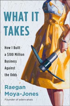 What It Takes : How I Built a $100 Million Business Against