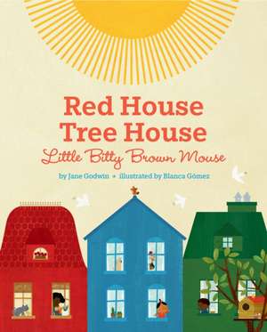 Red House, Tree House, Little Bitty Brown Mouse de Jane Godwin